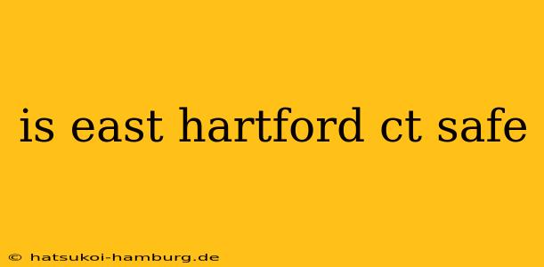 is east hartford ct safe