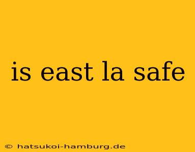 is east la safe