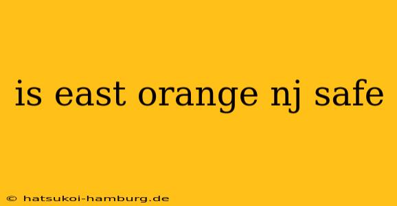 is east orange nj safe