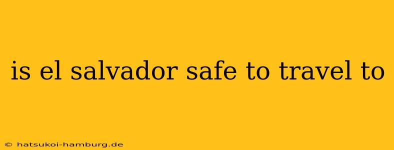 is el salvador safe to travel to