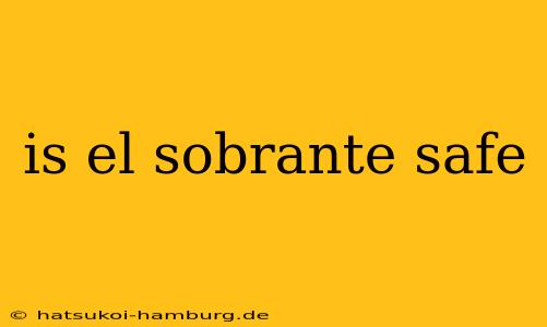 is el sobrante safe
