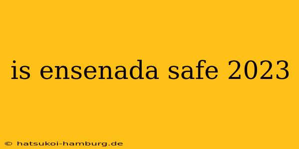 is ensenada safe 2023