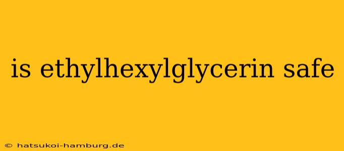 is ethylhexylglycerin safe