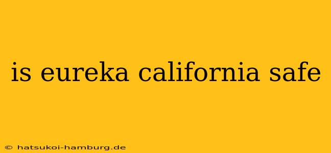 is eureka california safe