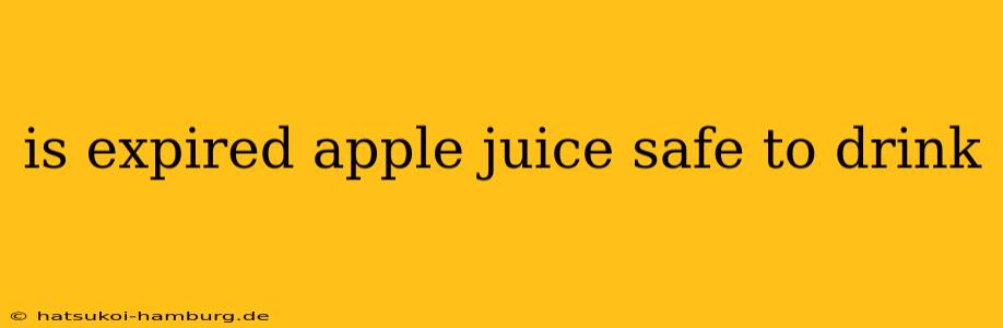 is expired apple juice safe to drink