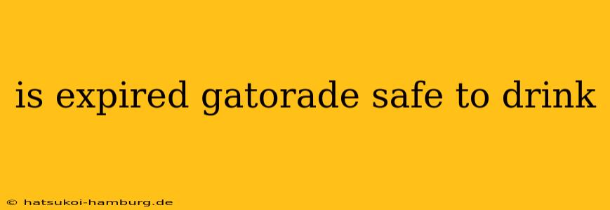 is expired gatorade safe to drink
