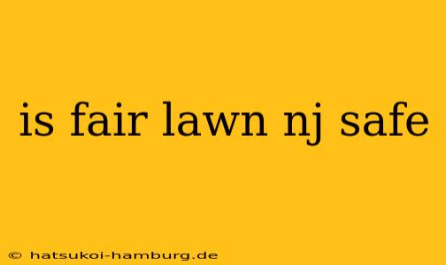 is fair lawn nj safe