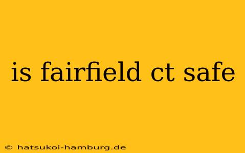 is fairfield ct safe