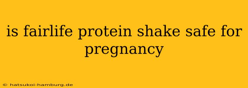 is fairlife protein shake safe for pregnancy