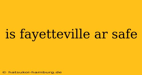 is fayetteville ar safe