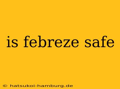 is febreze safe