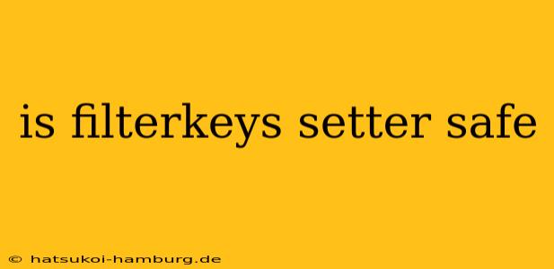 is filterkeys setter safe