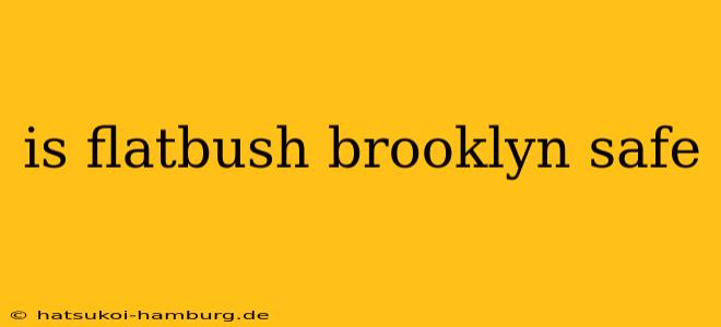is flatbush brooklyn safe