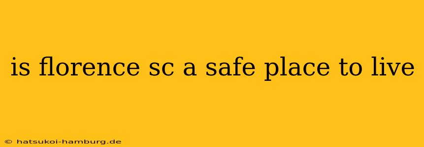 is florence sc a safe place to live