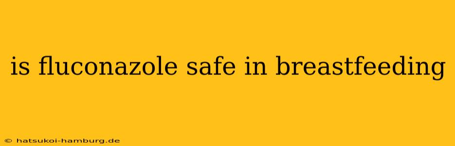 is fluconazole safe in breastfeeding