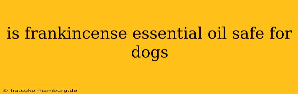 is frankincense essential oil safe for dogs