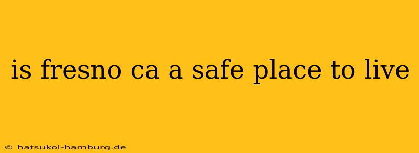 is fresno ca a safe place to live