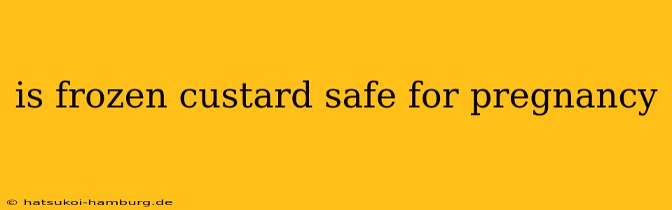 is frozen custard safe for pregnancy