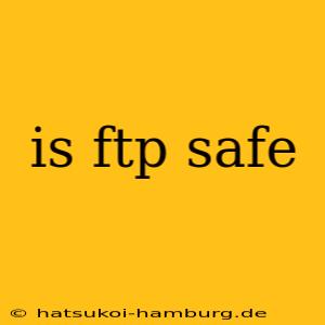 is ftp safe