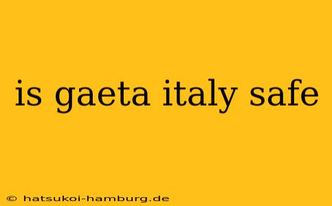 is gaeta italy safe