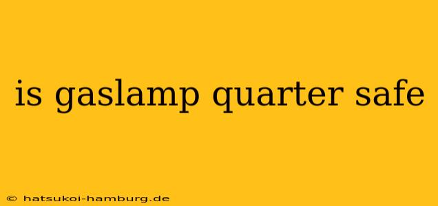 is gaslamp quarter safe
