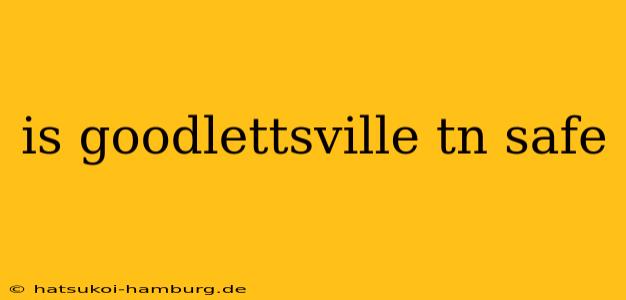 is goodlettsville tn safe