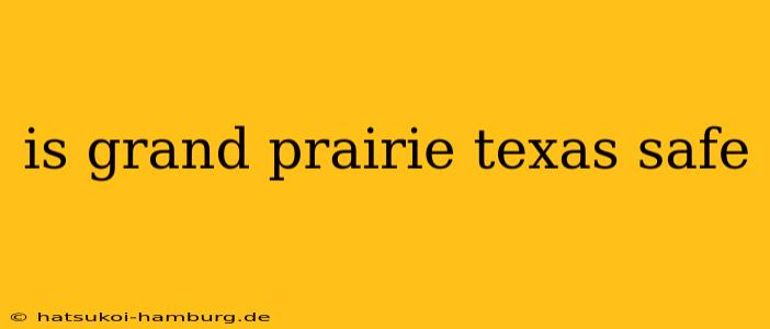 is grand prairie texas safe