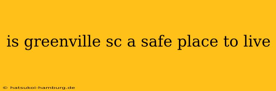 is greenville sc a safe place to live