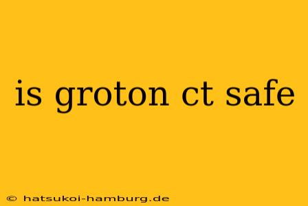 is groton ct safe