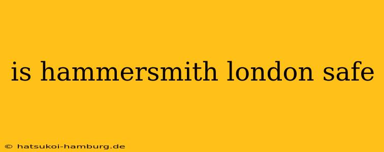 is hammersmith london safe