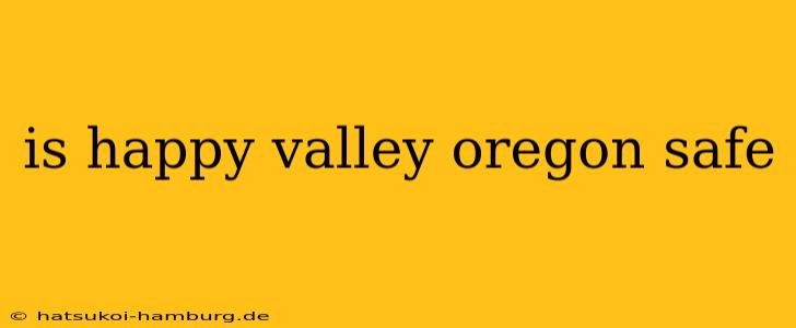 is happy valley oregon safe