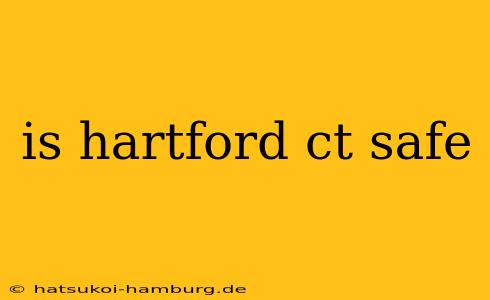 is hartford ct safe