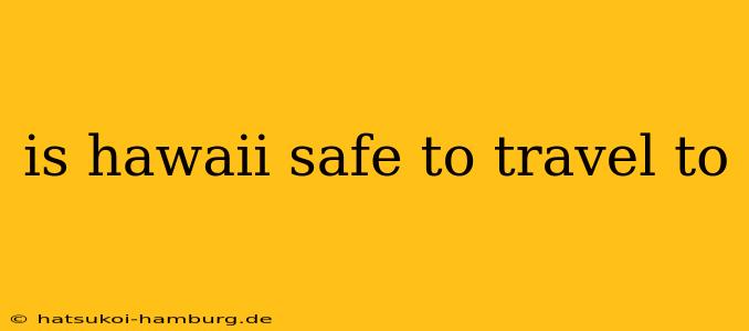 is hawaii safe to travel to