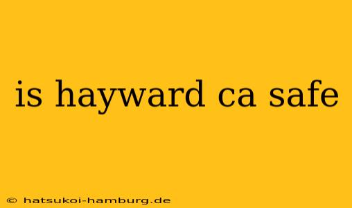 is hayward ca safe