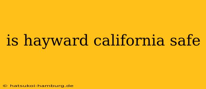 is hayward california safe