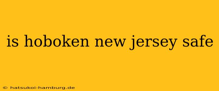 is hoboken new jersey safe