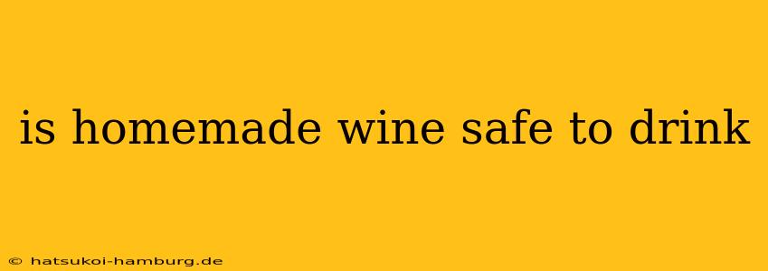 is homemade wine safe to drink