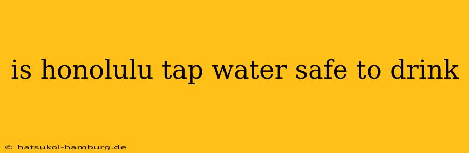 is honolulu tap water safe to drink