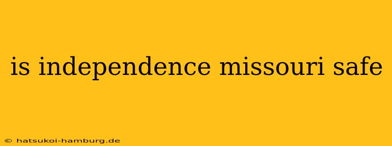 is independence missouri safe