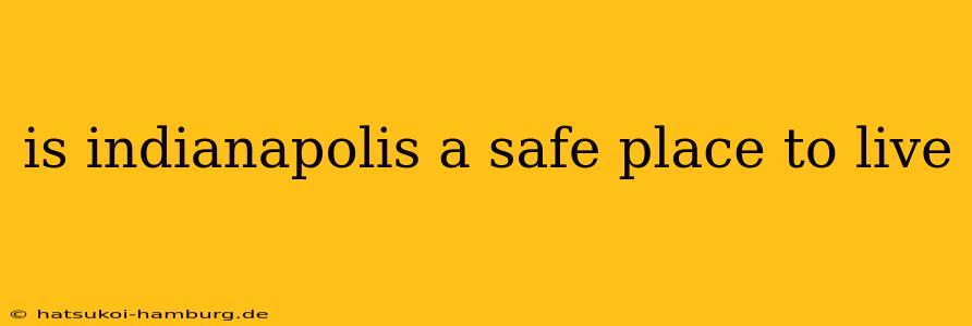 is indianapolis a safe place to live
