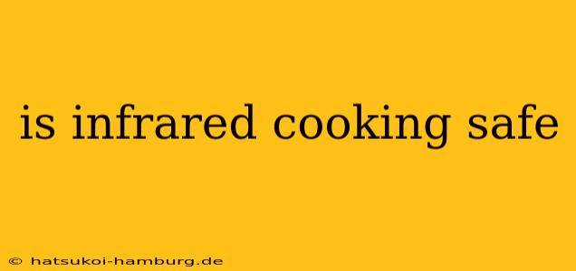 is infrared cooking safe
