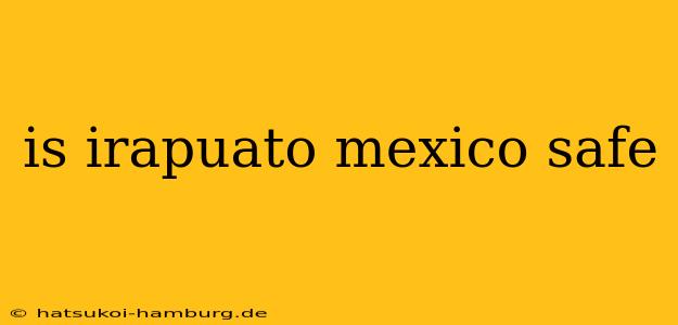 is irapuato mexico safe