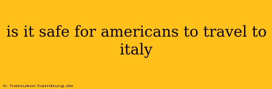 is it safe for americans to travel to italy