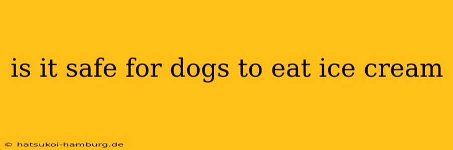 is it safe for dogs to eat ice cream