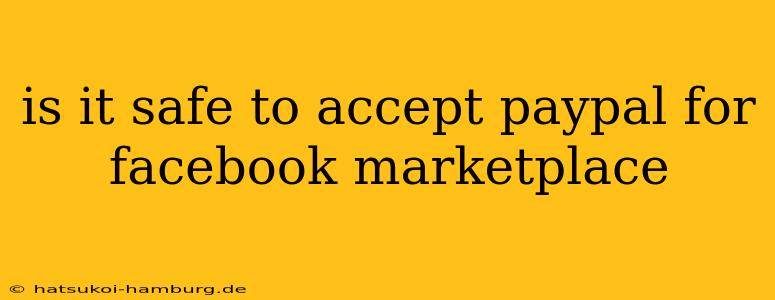 is it safe to accept paypal for facebook marketplace