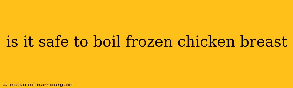 is it safe to boil frozen chicken breast