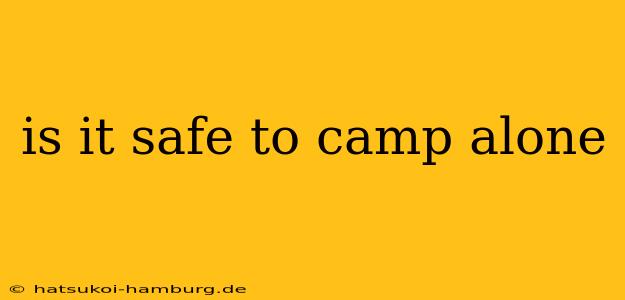 is it safe to camp alone