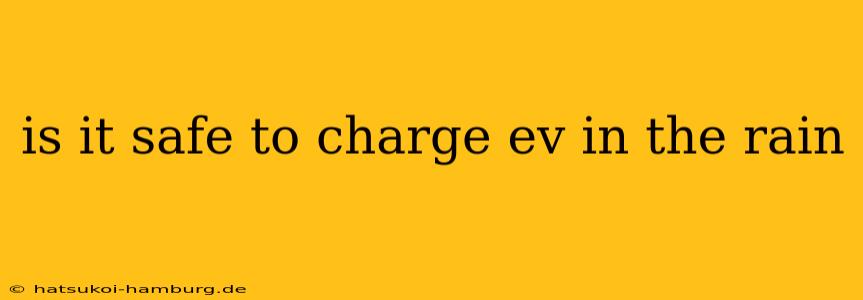 is it safe to charge ev in the rain
