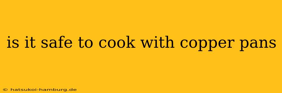 is it safe to cook with copper pans