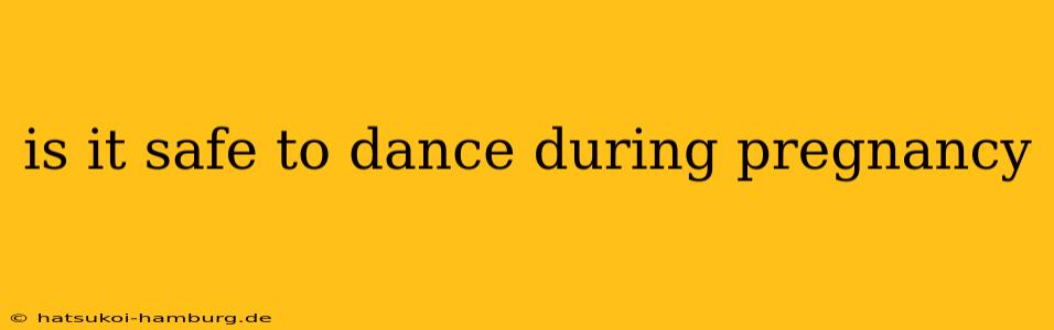 is it safe to dance during pregnancy